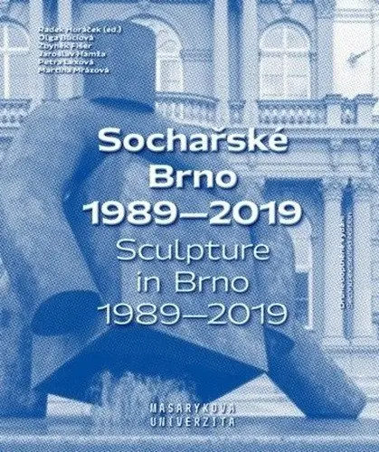 Sochařské Brno 1989-2019 | HAMŽA, Jaroslav, BÚCLOVÁ, Olga, FIŠER, Zbyněk, MRÁZOVÁ, Martina, LEXOVÁ, Petra