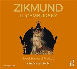 Zikmund Lucemburský (audiokniha - čte Marek Holý) - Josef Bernard Prokop