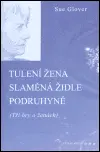 Tulení žena / Slaměná židle / Podruhyně - Sue Glover