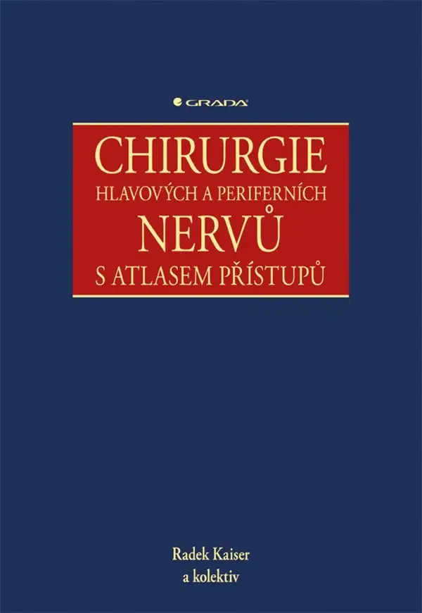 Chirurgie hlavových a periferních nervů s atlasem přístupů - Radek Kaiser