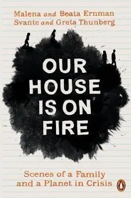Our House is on Fire : Scenes of a Family and a Planet in Crisis - Malena Ernman