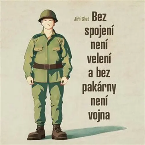CD Bez spojení není velení a bez pakárny není vojna (audiokniha) - Jiří Glet