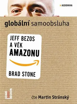 Globální samoobsluha - Jeff Bezos a věk Amazonu (audiokniha - čte Martin Stránský) - Brad Stone