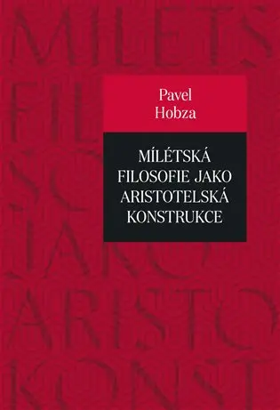 Mílétská filosofie jako aristotelská konstrukce - Studie o základních pojmech a představách