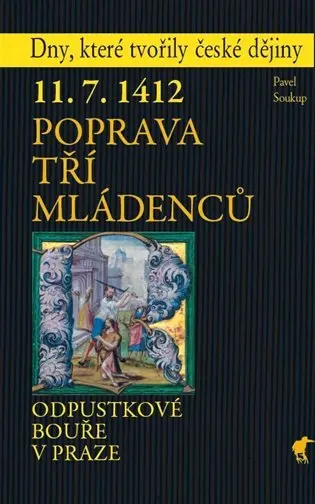 Poprava tří mládenců - Odpustkové bouře v Praze - Pavel Soukup