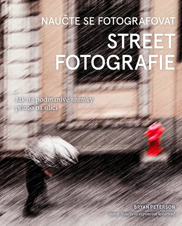 Bryan Peterson - NAUČTE SE FOTOGRAFOVAT STREET FOTOGRAFIE