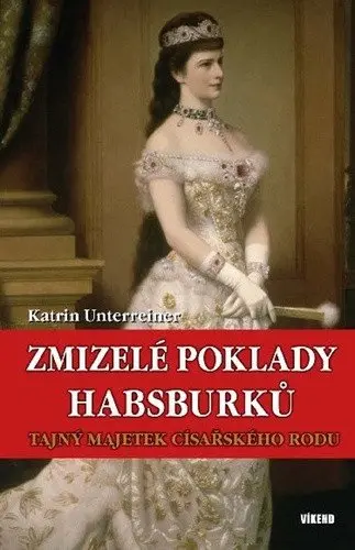 Zmizelé poklady Habsburků - Tajný majetek - Katrin Unterreiner