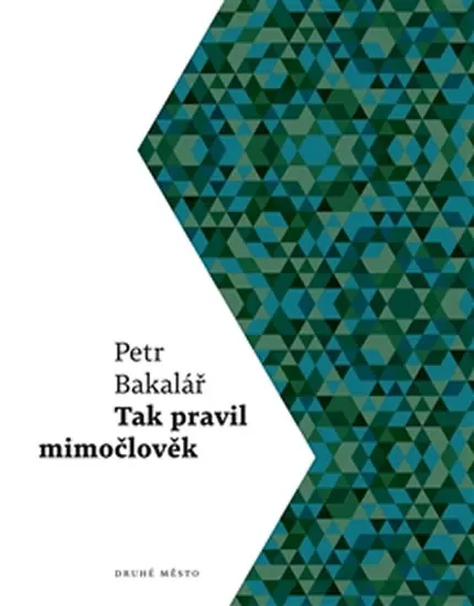 Tak pravil mimočlověk - Petr Bakalář