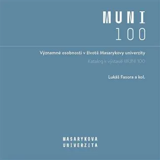 Významné osobnosti v životě Masarykovy univerzity - Katalog k výstavě MUNI 100 - Lukáš Fasora