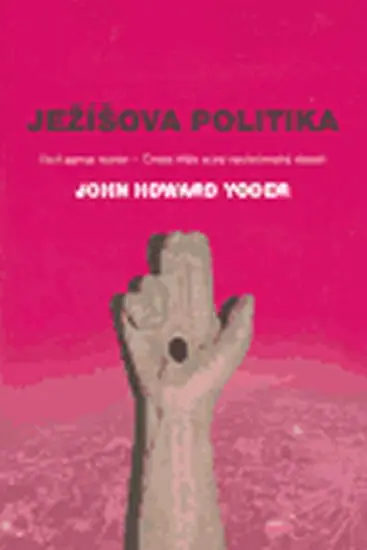 Ježíšova politika (Vicit agnus noster - Cesta kříže a její společenský dosah) - John Howard Yoder