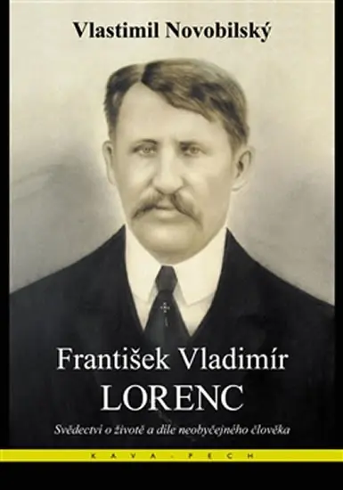 František Vladimír Lorenc - Svědectví o životě a díle neobyčejného člověka - Vlastimil Novobilský