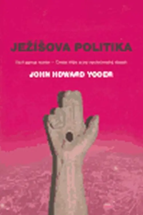 Ježíšova politika (Vicit agnus noster - Cesta kříže a její společenský dosah) - John Howard Yoder