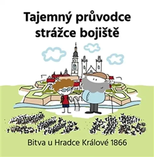 Tajemný průvodce strážce bojiště - Bitva u Hradce Králové 1866 - Jan Květina