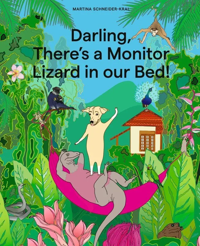 Darling, There’s a Monitor Lizard in our Bed! - Martina Schneider Králová