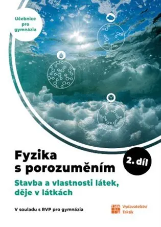 Fyzika s porozuměním 2.díl - Stavba a vlastnosti látek, děje v látkách