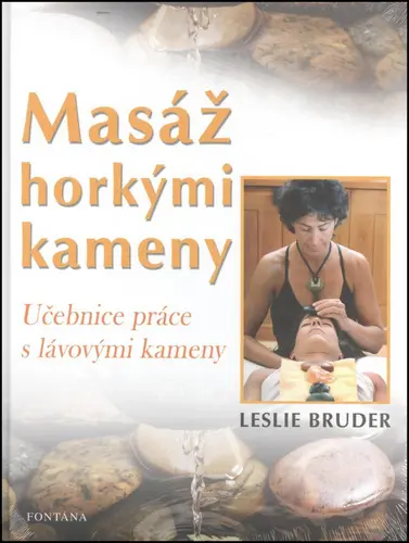 Masáž horkými kameny - Učebnice práce s lávovými kameny - Leslie Bruder