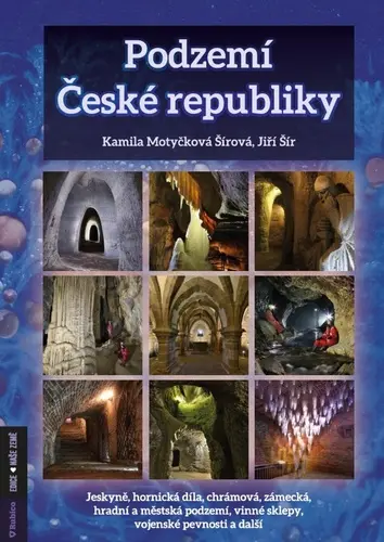 Podzemí České republiky- jeskyně, hornická díla, chrámová, zámecká, hradní a městská podzemí, vinné