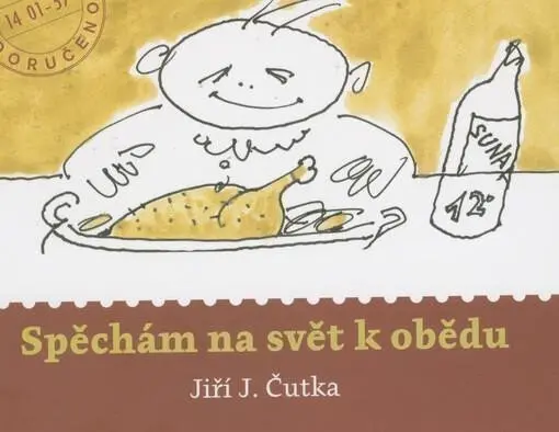Spěchám na svět k obědu - Jiří J. Čutka