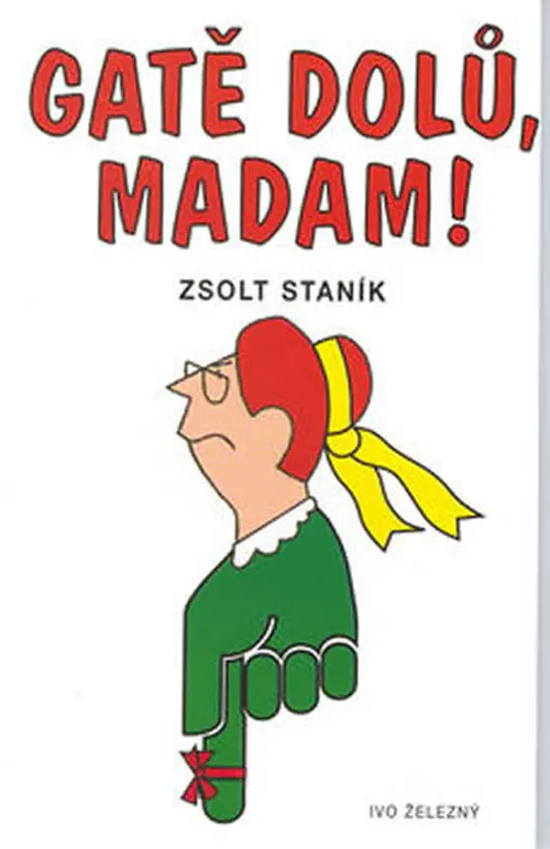 Gatě dolů, madam! - Zsolt Staník