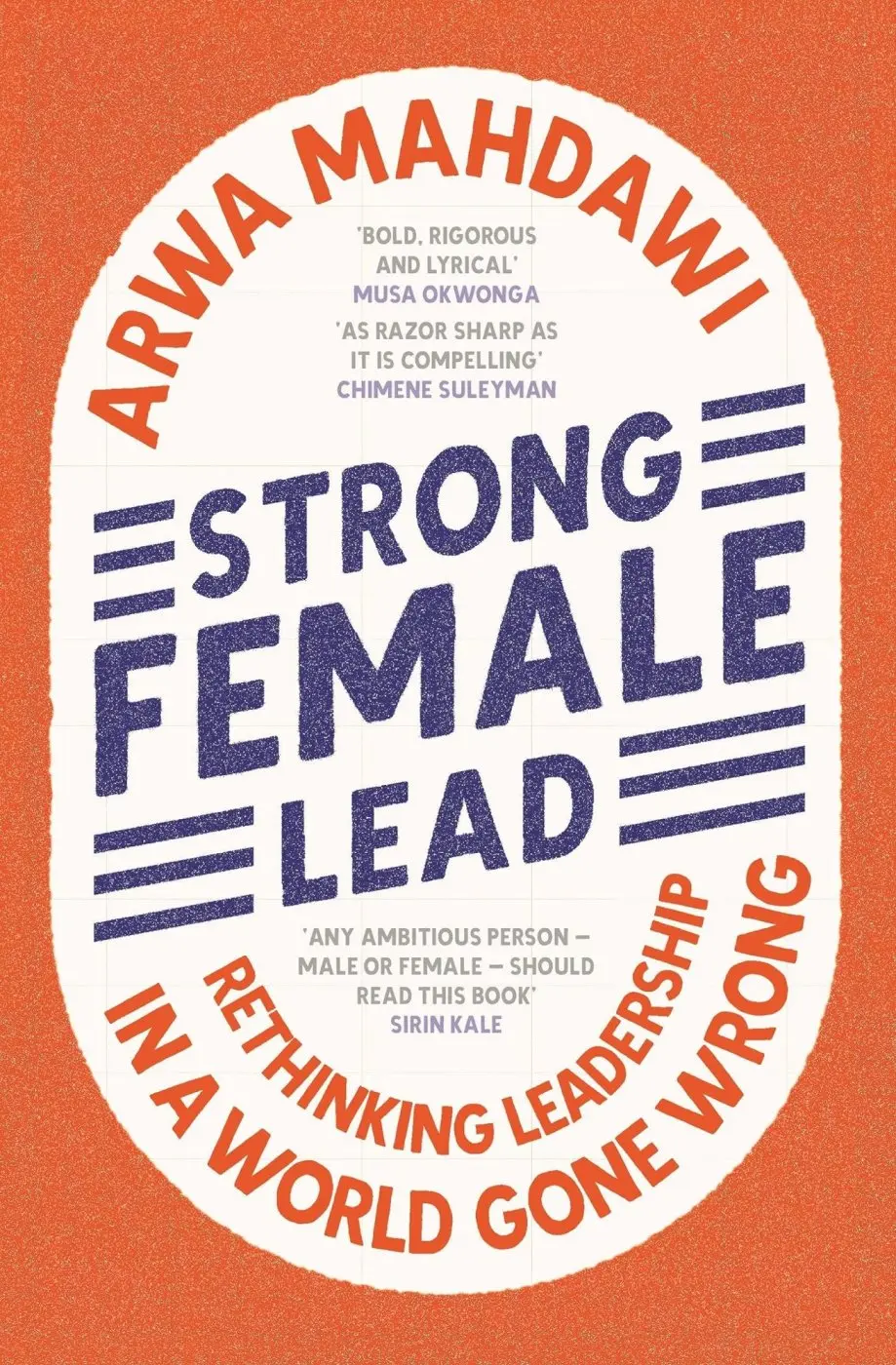 Strong Female Lead (Rethinking Leadership in a World Gone Wrong) - Arwa Mahdawi