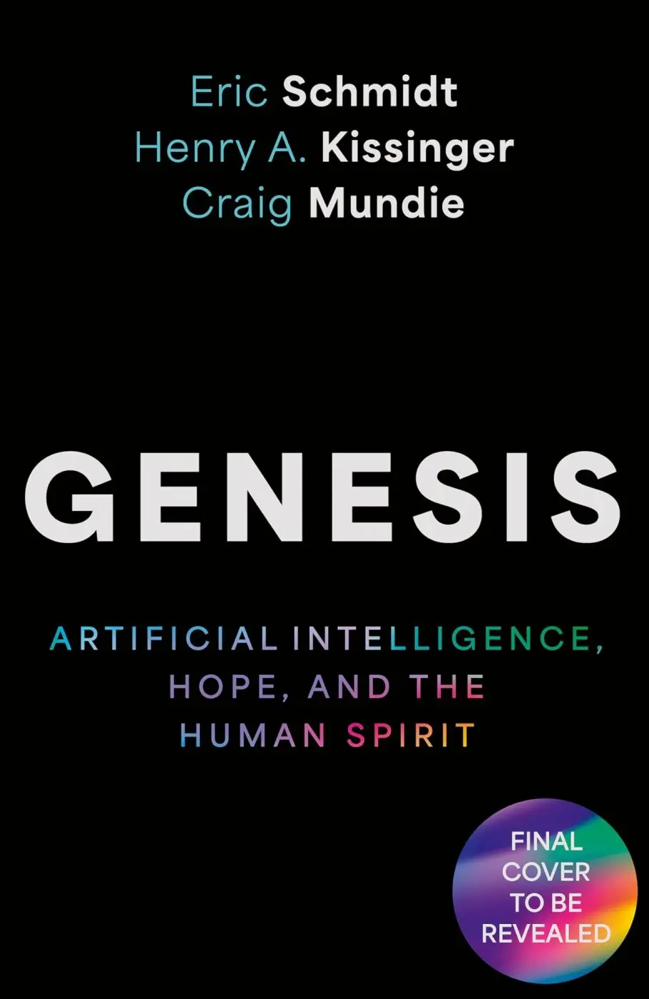 Genesis: Artificial Intelligence, Hope, and the Human Spirit - Eric Schmidt