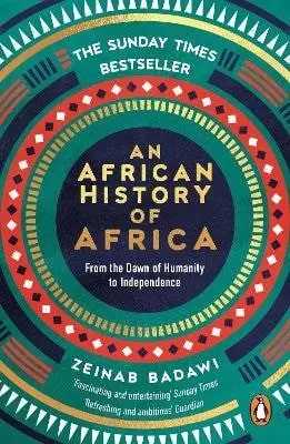 An African History of Africa (From the Dawn of Humanity to Independence) - Zeinab Badawi