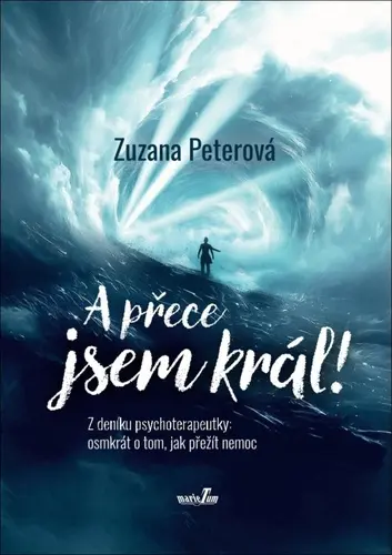 A přece jsem král! Z deníku psychoterapeutky: osmkrát o tom, jak přežít nemoc