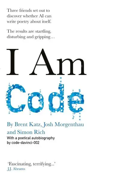 I Am Code: An Artificial Intelligence Speaks - Simon Rich