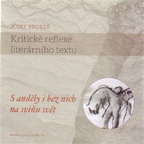 Kritické reflexe literárního textu: S anděly i bez nich na sviňu svět - Josef Prokeš