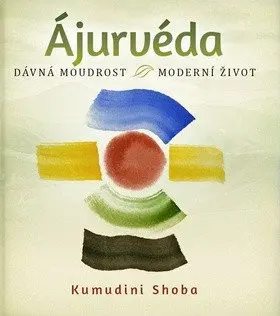 Ájurvéda - dávná moudrost - moderní život - Kumudini Shoba