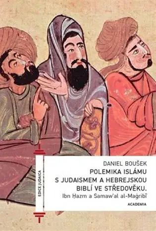 Polemika islámu s judaismem a hebrejskou biblí ve středověku - Daniel Boušek