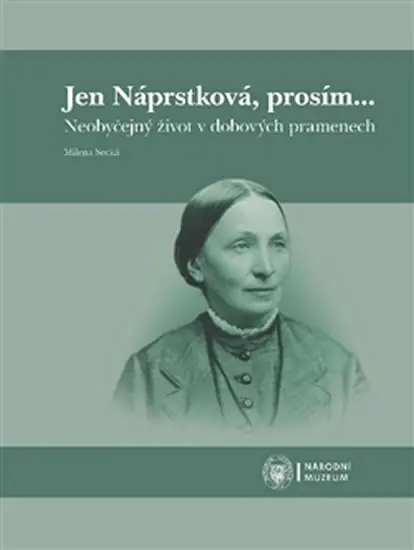 Jen Náprstková, prosím… - Neobyčejný život v dobových pramenech - Milena Secká