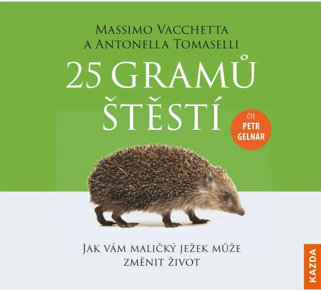 25 gramů štěstí - Jak vám maličký ježek může změnit život (audiokniha - čte Petr Gelnar) - Massimo Vacchetta