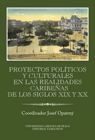 Proyectos políticos y culturales en las realidades caribeňas de los siglos XIX y XX Ibero- - Josef Opatrný