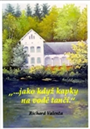 ...jako když kapky na vodě tančí - Richard Valenta