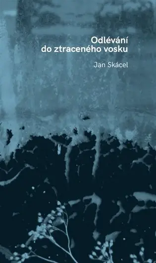 Odlévání do ztraceného vosku - Jan Skácel