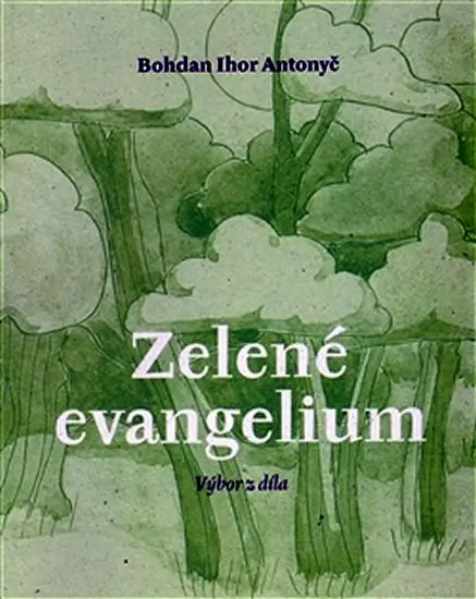Zelené evangelium - Bohdan Ihor Antonyč