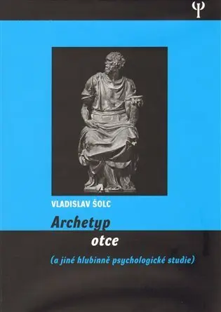 Archetyp otce a jiné hlubinně psychologické studie - Vladislav Šolc