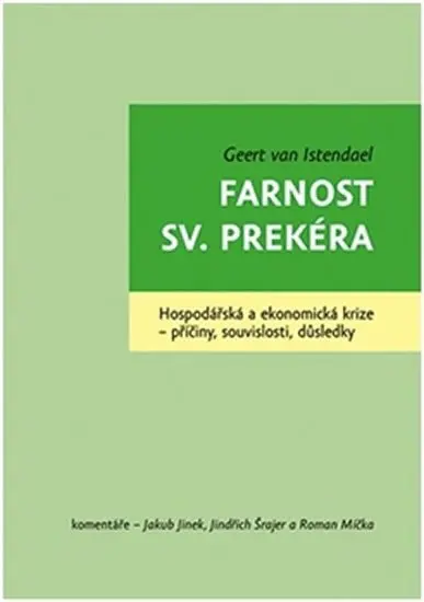 Farnost sv. Prekéra - Hospodářská a ekonomická krize - příčiny, souvislosti, důsledky - Geert van Istendael