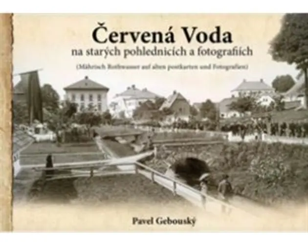 Červená Voda na starých pohlednicích a fotografiích - Pavel Gebouský