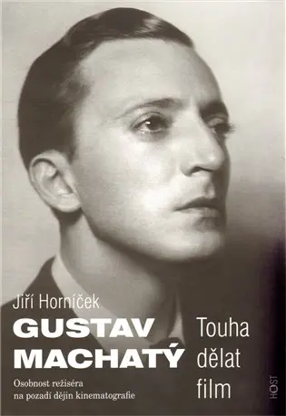 Gustav Machatý - Touha dělat film - Jiří Horníček