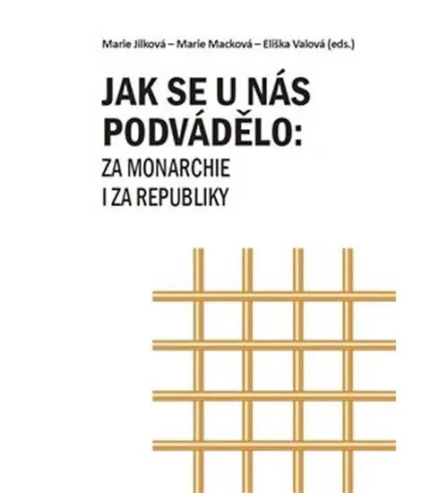 Jak se u nás podvádělo: za monarchie i za republiky - Marie Jílková