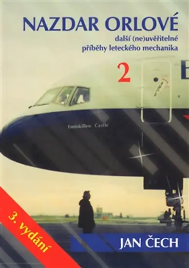 Nazdar orlové 2 - Další (ne)uvěřitelné příběhy leteckého mechanika - Jan Čech