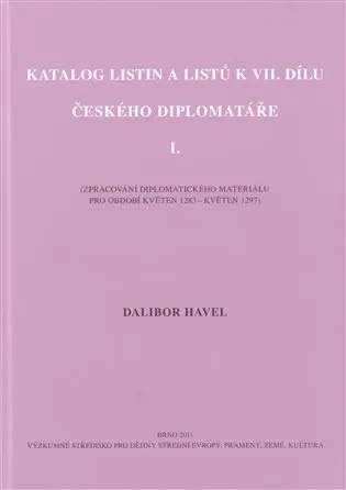 Katalog listin a listů k VII. dílu Českého diplomatáře I. - Dalibor Havel