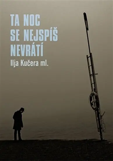 Ta noc se nejspíš nevrátí - Ilja ml. Kučera