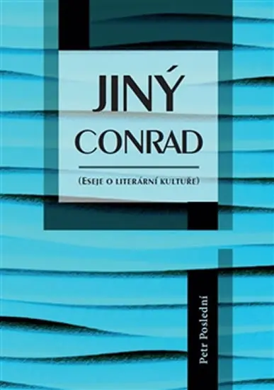 Jiný Conrad - Eseje o literární kultuře - Petr Poslední