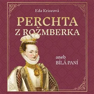 CD Perchta z Rožmberka aneb Bílá paní (audiokniha) - Eda Kriseová