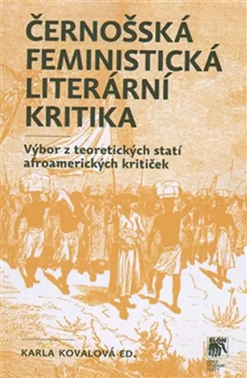 Černošská feministická literární kritika - Výbor z teoretických statí afroamerických kritiček - Karla Kovalová