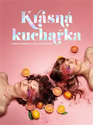 Krásná kuchařka - Recepty na tělo - Lucie Pospíšilová