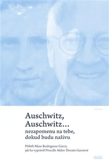 Auschwitz, Auschwitz… nikdy na tebe nezapomenu - Max Rodrigues Garcia